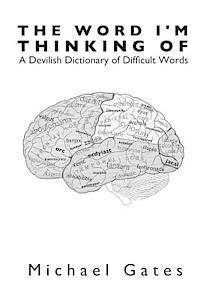 bokomslag The Word I'm Thinking Of: A Devilish Dictionary of Difficult Words