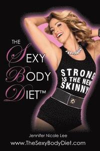 bokomslag The Jennifer Nicole Lee Sexy Body Diet: JNL's Secrets to Living a Fun, Fit & Fierce Lifestyle!