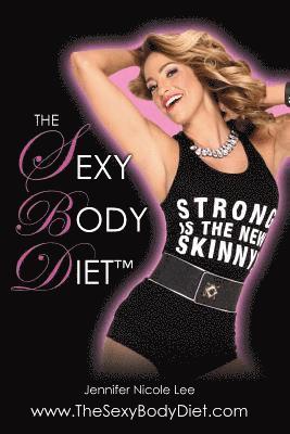 The Jennifer Nicole Lee Sexy Body Diet: JNL's Secrets to Living a Fun, Fit & Fierce Lifestyle! 1