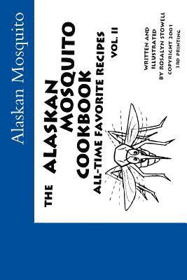 The Alaskan Mosquito Cookbook: All time favorite recipes 1