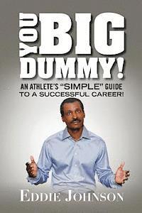 bokomslag You Big Dummy - An Athlete's SIMPLE Guide To A Successful Career