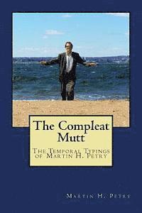 The Compleat Mutt: The Temporal Typings of Martin H. Petry