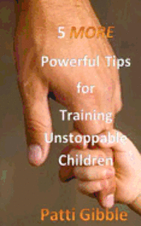bokomslag 5 More Powerful Tips for Training Unstoppable Children: Attitude for kids, sowing for kids, worship for kids, adult supervision for kids, Holy Spirit