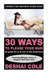 bokomslag 30 Ways to Please Your Man: A guide for in and out of the bedroom
