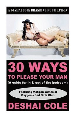 30 Ways to Please Your Man: A guide for in and out of the bedroom 1