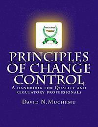 Principles of change control: A handbook for Quality and regulatory professionals