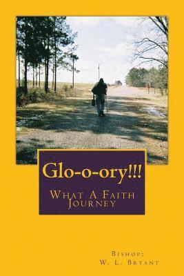 bokomslag Glo-o-ory!!! What A Faith Journey