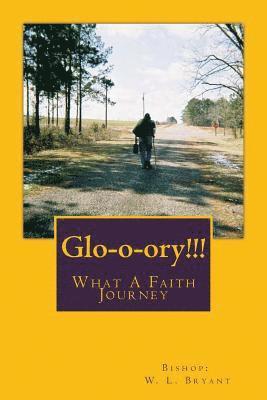 Bishop W. L. Bryant - Glo-o-ory!!! What A Faith Journey, Häftad