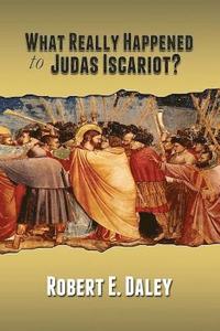 bokomslag What Really Happened to Judas Iscariot?