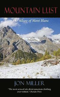 Jon Miller, Luci A. Woodley - Mountain Lust: The Allure of Mont Blanc, Häftad