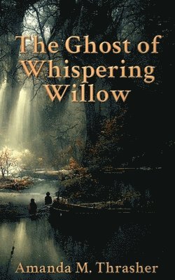 Amanda M Thrasher, Amanda M. Thrasher, Amanda  M., Thrasher - Ghost of Whispering Willow, Häftad