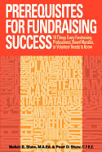 Prerequisites for Fundraising Success: The 18 Things You Need to Know as a Fundraising Professional, Board Member, or Volunteer 1