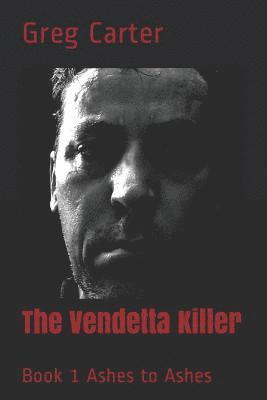 bokomslag The Vendetta Killer: Book 1 Ashes to Ashes