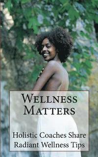 bokomslag Wellness Matters: Holistic Life Coaches Weigh In on Wellness and Other Matters