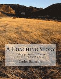 Carlos Ballerino Moeller - A Coaching Story: Using power of change to achive your goals, Häftad