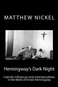 bokomslag Hemingway's Dark Night: Catholic Influences and Intertextualities in the Work of Ernest Hemingway