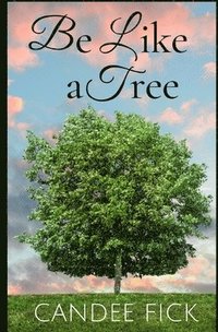 bokomslag Be Like a Tree