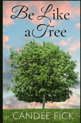 Be Like a Tree 1