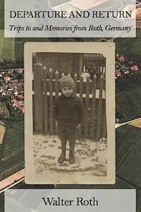 Walter Roth - Departure and Return: Trips to and Memories from Roth, Germany, Häftad