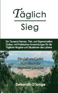 bokomslag Taglich Sieg: (German Edition) Ein Tausend Namen, Titel, und Eigenschaften Gottes, mit praktischen Anwendungen fur die Tagliche Hing