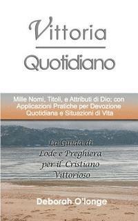 bokomslag Vittoria Quotidiano: (Italian Edition) Mille Nomi, Titoli, e Attributi di Dio; con Applicazioni Pratiche per Devozione Quotidiana e Situazi