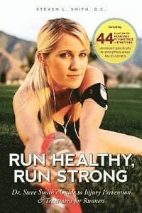 bokomslag Run Healthy, Run Strong: Dr. Steve Smith's guide to injury prevention and treatment for runners