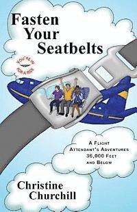bokomslag Fasten Your Seatbelts: A Flight Attendant's Adventures 36,000 Feet and Below