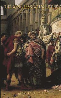 David Criswell - The Apostles After Jesus: A History of the Apostles - Separating Tradition and History, Häftad