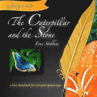 bokomslag The Caterpillar and the Stone: a love storybook for not-quite grown-ups