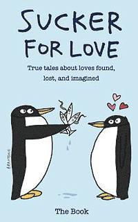 Stephanie Garibaldi, Twain Dooley - Sucker for Love: True Tales About Loves Found, Lost, and Imagined, Häftad