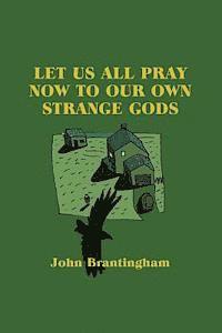 bokomslag Let Us All Pray Now To Our Own Strange Gods