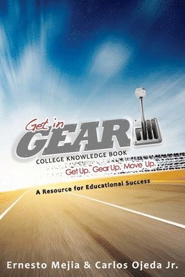 Get In Gear: College Knowledge Book: A Resource for Educational Success 1