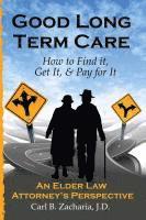 bokomslag Good Long Term Care - How to Find it, Get It, and Pay for It.: An Elder Law Attorney's Perspective