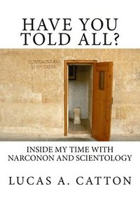 bokomslag Have You Told All?: Inside My Time with Narconon and Scientology