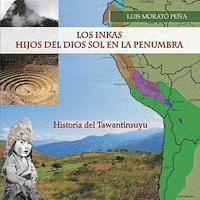 bokomslag Los Inkas Hijos del Dios Sol en la Penumbra: Historia del Tawantinsuyu