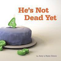 bokomslag He's Not Dead Yet: A true story of one family's battle against childhood cancer.