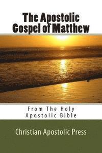 The Apostolic Gospel of Matthew: From The Holy Apostolic Bible 1