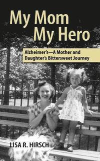 bokomslag My Mom My Hero: Alzheimer's-A mother and daughter's bittersweet journey