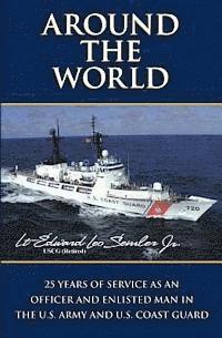 bokomslag Around The World: 25 Years Of Service As An Officer And Enlisted Man In The U.S. Army And U.S. Coast Guard