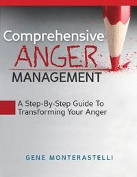 bokomslag Comprehensive Anger Management: Step By Step Guide To Transforming Your Anger