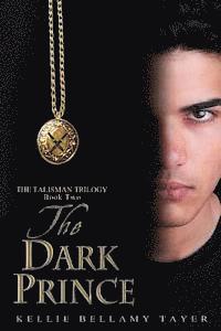 Kellie Bellamy Tayer - The Dark Prince: The Talisman Trilogy: Book Two, Häftad