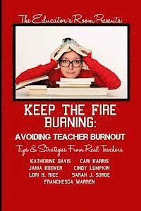 bokomslag Keep the Fire Burning: Avoiding Teacher Burnout: Tips & Strategies From Real Teachers