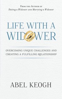 bokomslag Life with a Widower: Overcoming Unique Challenges and Creating a Fulfilling Relationship