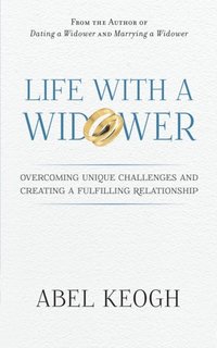 bokomslag Life with a Widower: Overcoming Unique Challenges and Creating a Fulfilling Relationship