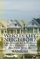 Monique R. Ransom - Who Is Thy Neighbor?: A Real Look At The Heart of The Christian Soul!, Häftad