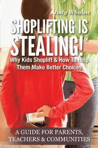 bokomslag Shoplifting Is Stealing: Why Kids Shoplift & How to Help Them Make Better Choices. A Gude for Parents, Teachers & Communities