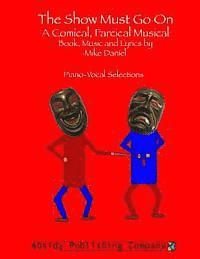 bokomslag The Show Must Go On: A Comical, Farcical, Musical - Piano-Vocal Selections
