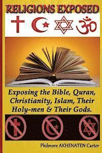 bokomslag Religions Exposed!: Exposing The Bible, Quran, Christianity, Islam, Their Holy-Men & Their Gods.