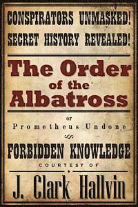 J. Clark Hallvin - The Order of the Albatross: Prometheus Undone, Häftad