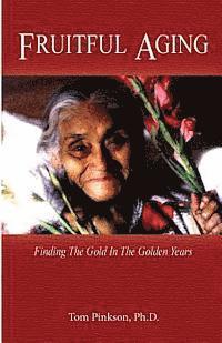 bokomslag Fruitful Aging: Finding the Gold In The Golden Years
